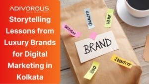 Learn Storytelling from luxury brands for digital marketing in Kolkata