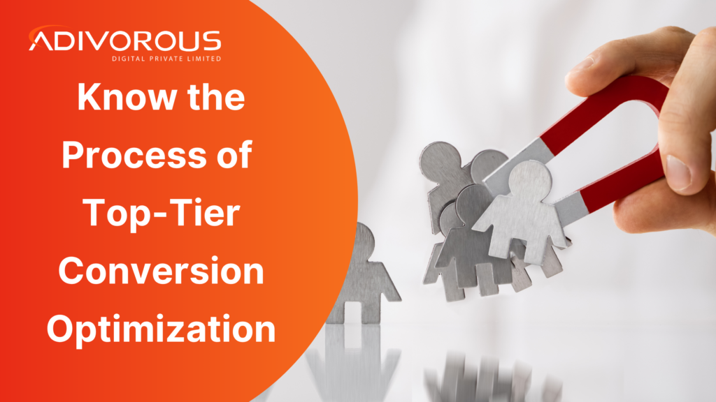 Know the Process of Top-Tier Conversion Optimization with the leading digital marketing agency Adivorous!