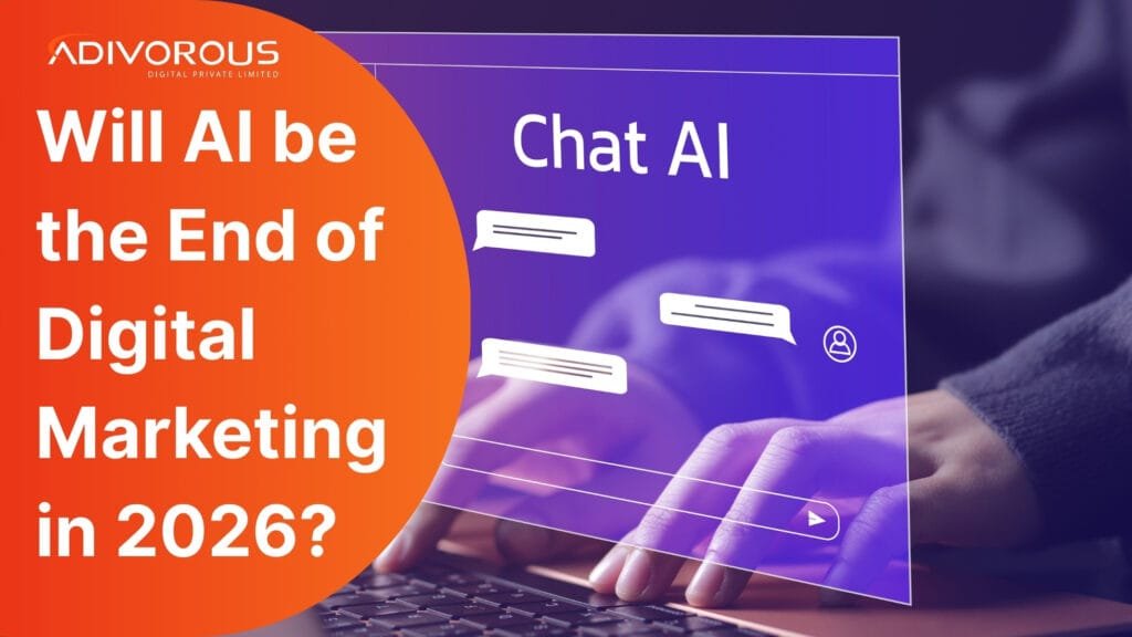 Will AI be the End of Digital Marketing in 2026? Read this blog to have a better idea.