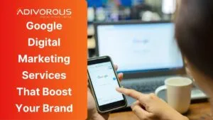 Google Digital Marketing that enhances your brand