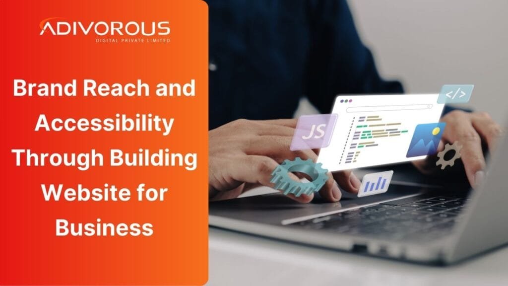 Brand Reach and Accessibility Through Building Website for Business